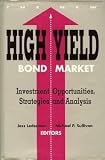 The New High Yield Bond Market: Investment Opportunities, Strategies and Analysis