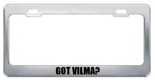 Got Vilma? First Last Name Stainless Steel Metal License Plate Frame Tag Border