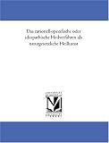 Das rationell-specifische oder idiopathische Heilverfahren als naturgesetzliche Heilkunst