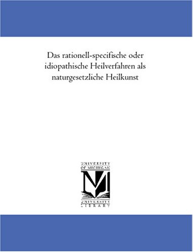 Das rationell-specifische oder idiopathische Heilverfahren als naturgesetzliche Heilkunst