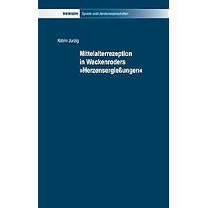 Mittelalterrezeption in Wackenroders "Herzensergiessungen" (Driesen Sprach- und Literaturw