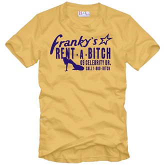 FRANKY`S RENT-A-BITCH T-Shirt