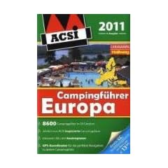 ACSI Campingf�hrer Europa 2011: J�hrlich von ACSI inspizierte Campingpl�tze. GPS-Koordinaten f�r die perfekte Navigation zu jedem Campingplatz