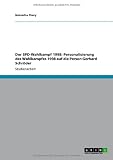 Der SPD-Wahlkampf 1998: Personalisierung des Wahlkampfes 1998 auf die Person Gerhard Schröder (German Edition)