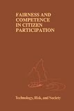Fairness and competence in citizen participation : evaluating models for environmental discourse