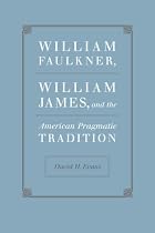 William Faulkner, William James, and the American Pragmatic Tradition (Southern Literary Studies)