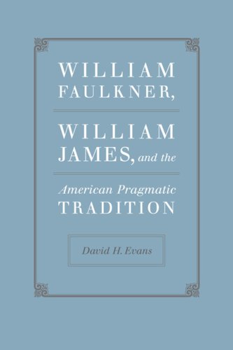 William Faulkner, William James, and the American Pragmatic Tradition (Southern Literary Studies)
