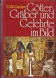 G�tter Gr�ber und Gelehrte im Bild - C.W. Ceram