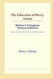 The Education of Henry Adams (Websters Portuguese Thesaurus Edition)