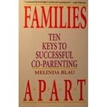 Families Apart: Ten Keys to Successful Co-Parenting