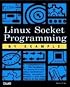Linux Socket Programming by Example (By Example)