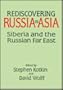 Rediscovering Russia in Asia: Siberia and the Russian Far East