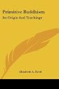 Primitive Buddhism: Its Origin And Teachings