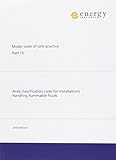 Area classification code for installations handling flammable fluids : part 15 of the IP model code of safe practice in the petroleum industry