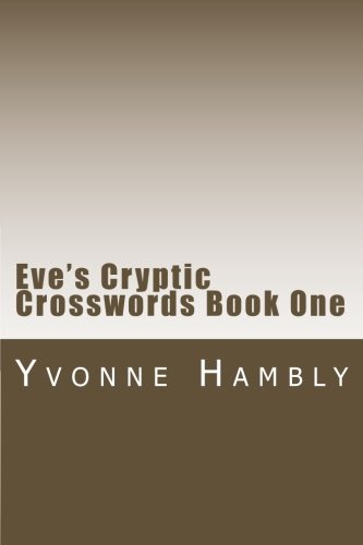 Eve's Cryptic Crosswords Book One (Eve's Cryptic and Coffee Time Crosswords Books 1 to 8) (Volume 1)