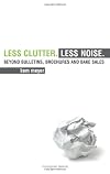 Less Clutter. Less Noise.: Beyond Bulletins, Brochures and Bake Sales
