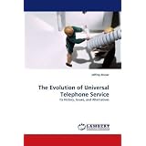 The Evolution of Universal Telephone Service: Its History, Issues, and Alternatives