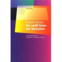 Die zw�lf Sinne des Menschen: In ihrer Beziehung zu Imagination, Inspiration und Intuition