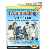 Teambuilding with Teens: Activities for Leadership, Decision Making, and Group Success