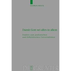 Damit Gott sei Alles in Allem: Studien Zum Paulinischen Und Fruehjuedischen Universalismus (Beihefte Zur Zeitschrift Fuer die Neutestamentliche Wissensc)