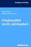 Friedensethik im 20. Jahrhundert; Theologie und Frieden Bd 42