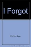 I forgot