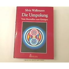 Die Umpolung. Vom Materiellen zum Geistigen