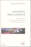 Manifesto per la felicità. Come passare dalla società del ben-avere a quella del ben-essere (Saggine)