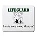 LIFEGUARD I make more money than you! Mousepad