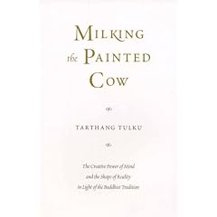 Milking the Painted Cow: The Creative Power of Mind & the Shape of Reality in Light of the Buddhist Tradition