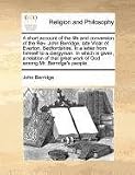 A short account of the life and conversion of the Rev. John Berridge, late Vicar of Everton, Bedfordshire. In a letter from himself to a clergyman. In ... great work of God among Mr. Berridge's people