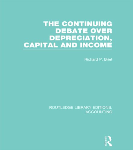The Continuing Debate Over Depreciation, Capital and Income (RLE Accounting) (Routledge Library Editions: Accounting)