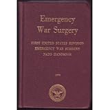 Emergency War Surgery: First United States Revision of The Emergency War Surgery NATO Handbook United States Department of Defense and Illustrated
