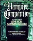 The Vampire Companion: The Official Guide to Anne Rice's the Vampire Chronicles