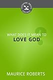 What Does It Mean to Love God? (Cultivating Biblical Godliness)