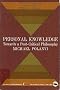 Personal Knowledge - Towards a Post-Critical Philosophy