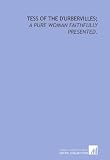 Tess of the DUrbervilles;: a pure woman faithfully presented.
