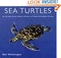 Sea Turtles: An Extraordinary Natural History of Some Uncommon Turtles
