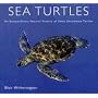 Sea Turtles: An Extraordinary Natural History of Some Uncommon Turtles