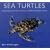 Sea Turtles: An Extraordinary Natural History of Some Uncommon Turtles
