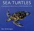 Sea Turtles: An Extraordinary Natural History of Some Uncommon Turtles