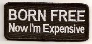 BORN FREE NOW EXPENSIVE FUN QUALITY Biker Vest Patch!!!