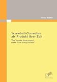 Produkt-Bild: Screwball-Comedies als Produkt ihrer Zeit: Don`t make them sexual - make them crazy instead'
