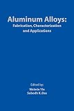 Aluminum alloys : fabrication, characterization and applications : proceedings of symposia sponsored by the Light Metals Division of The Minerals, Metals & Materials Society (TMS) held during TMS 2008