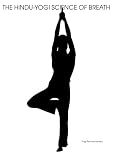 The Hindu-Yogi Science of Breath