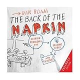 The Back of the Napkin (Expanded Edition): Solving Problems and Selling Ideas with Pictures