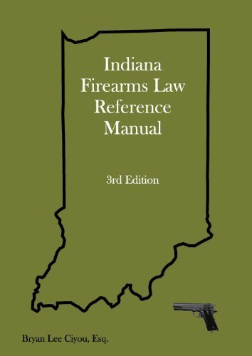 Indiana Firearms Law Reference Manual, Third Edition (Volume 3)