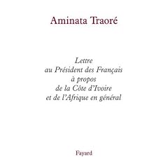 Lettre au Pr�sident des Fran�ais � propos de la C�te d'Ivoire et de l'Afrique en g�n�ral