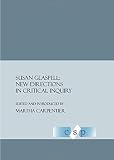 Susan Glaspell : new directions in critical inquiry