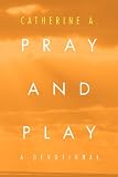 Pray and Play: A Devotional play and pray